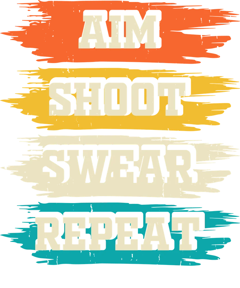Aim Shoot Swear Repeat Design