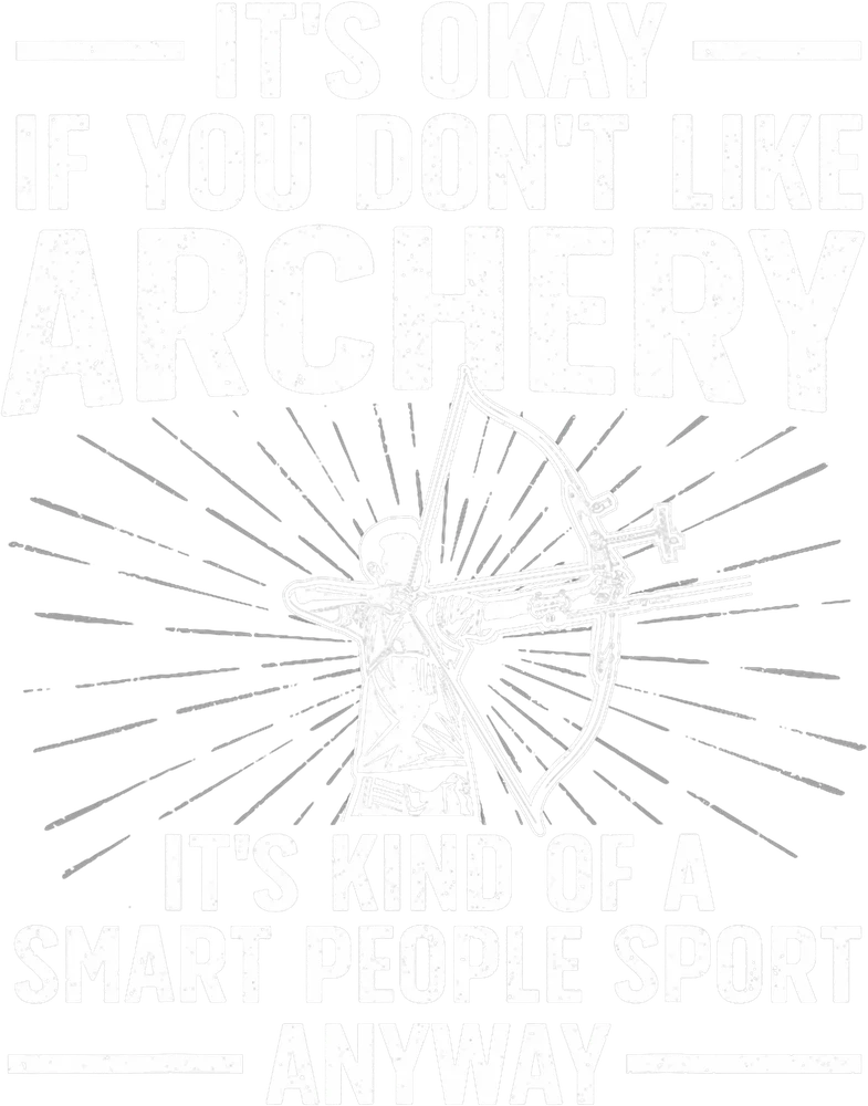 It's Okay If You Don't Like Archery — White Distressed