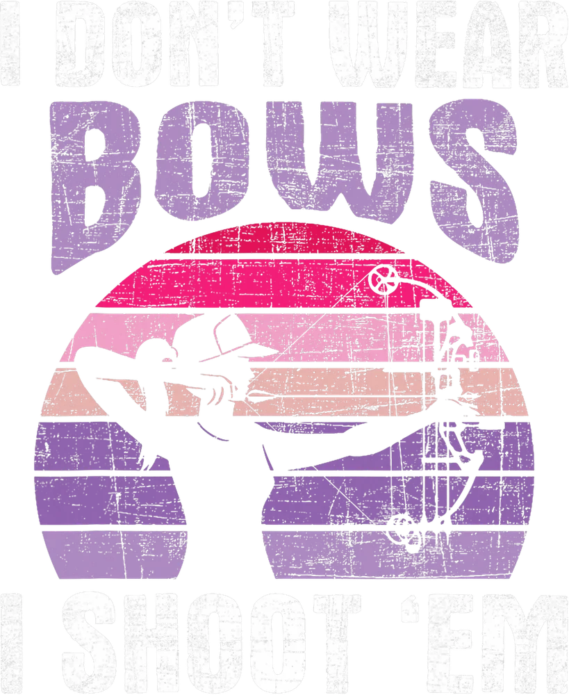 I Don't Wear Bows Archery Design