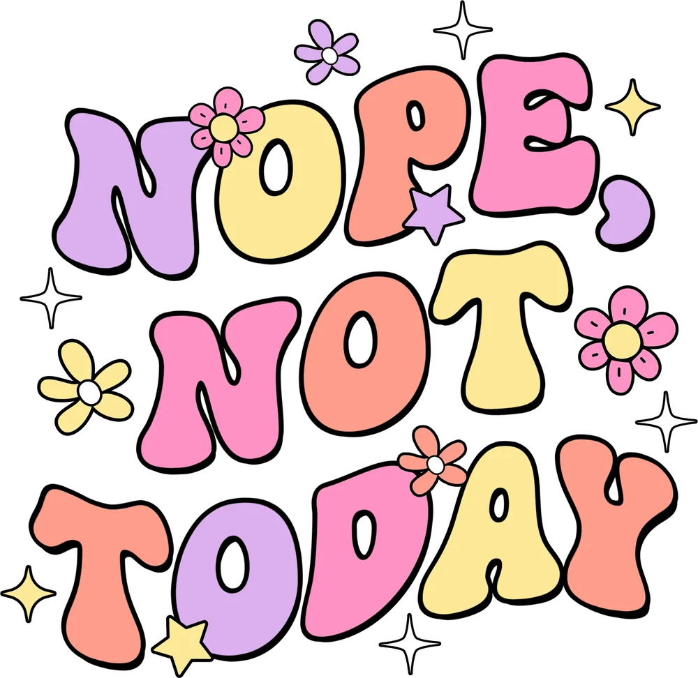 Nope Not Today Groovy Affirmation