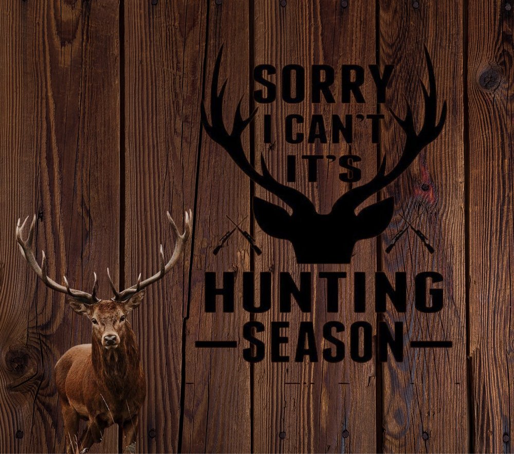 Sorry I Can't Hunting Season