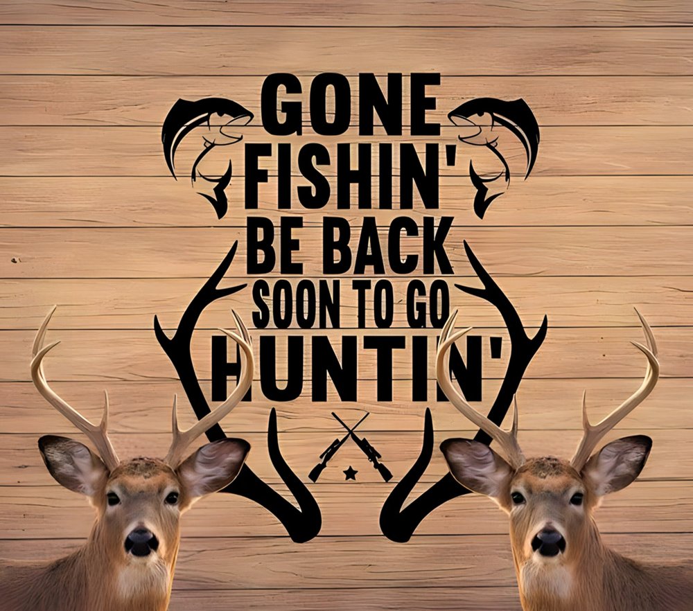 Gone Fishin' Be Back Soon Hunting