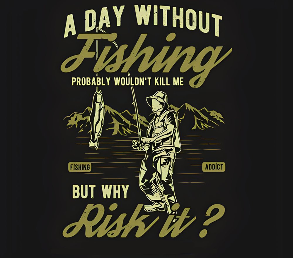 A Day Without Fishing Addict