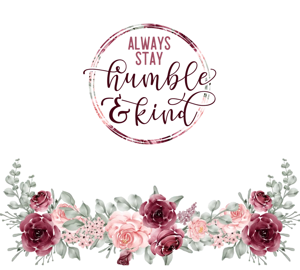 Always Stay Humble and Kind — Multicolor Botanical
