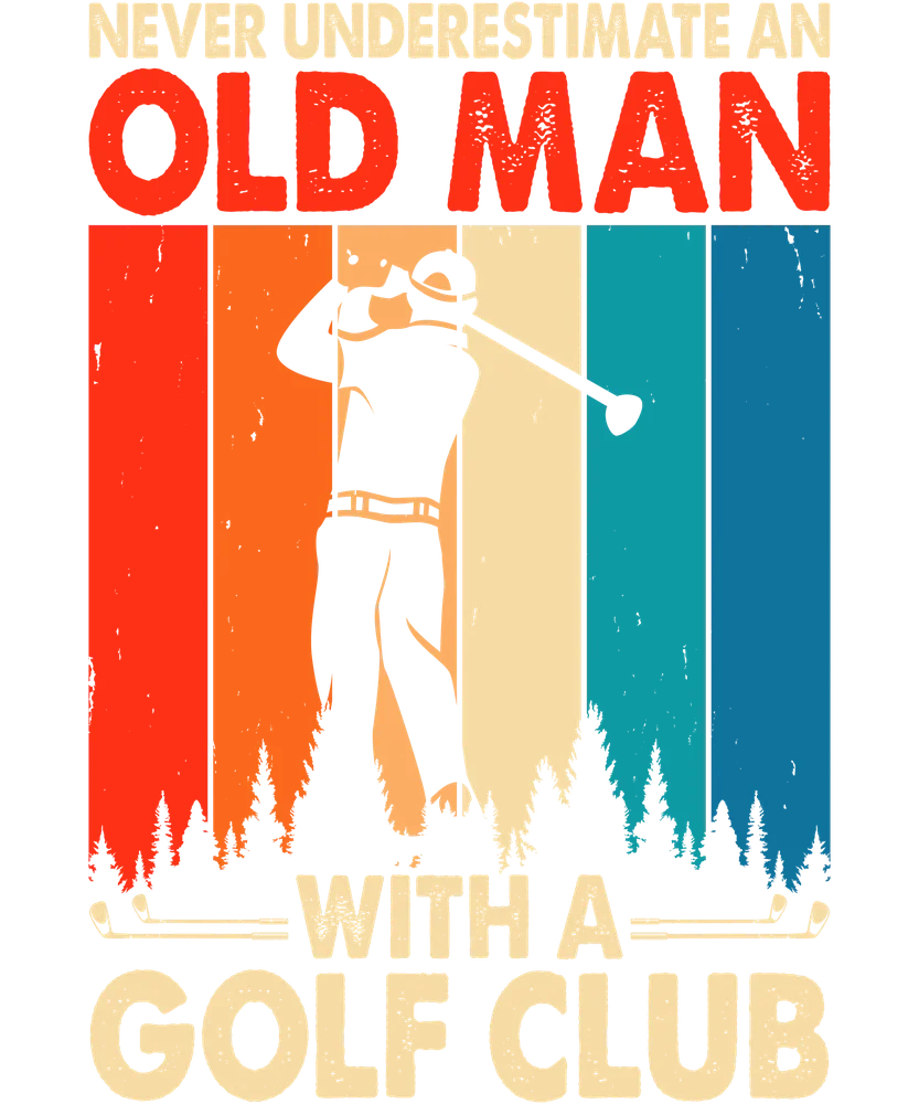Never Underestimate Old Man Golf Club