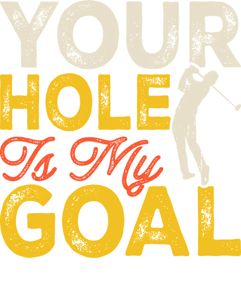 Your Hole Is My Goal Golf