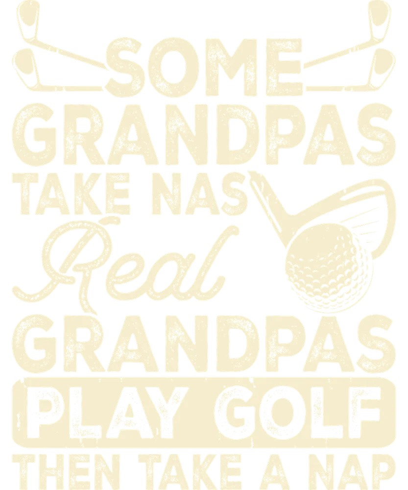 Some Grandpas Take Naps Golf