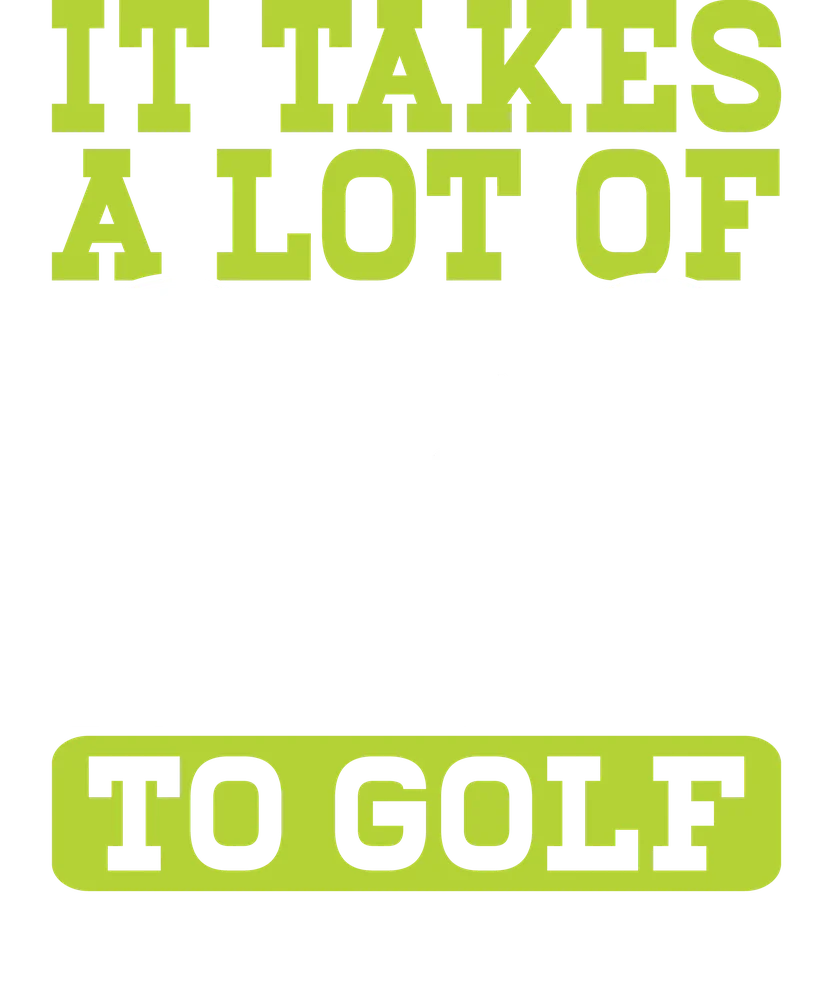 It Takes A Lot Of Balls To Golf — White Bold