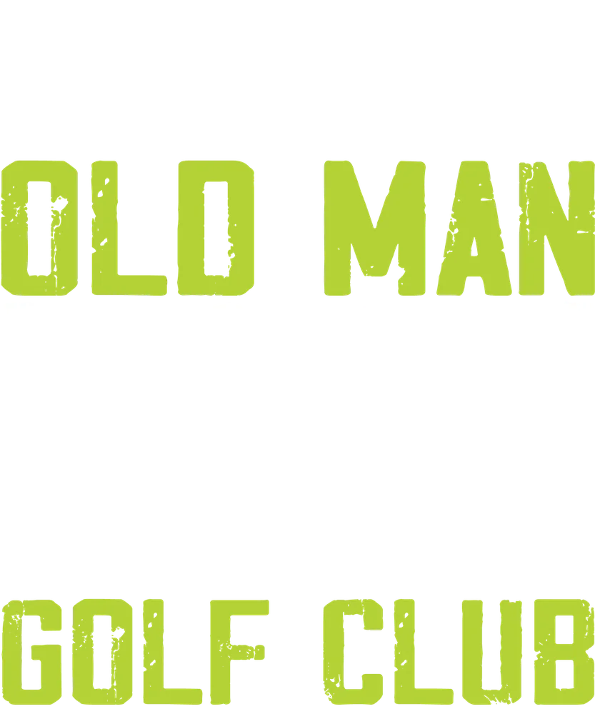 Never Underestimate Old Man Golf