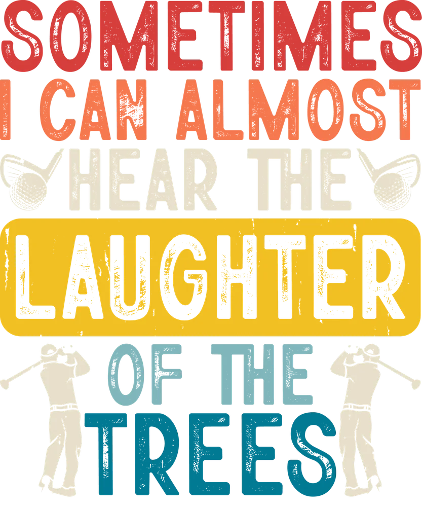 Sometimes I Can Almost Hear The Laughter Golf