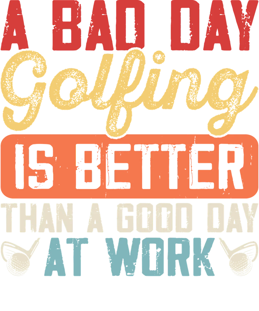 Bad Day Golfing Is Better Quote