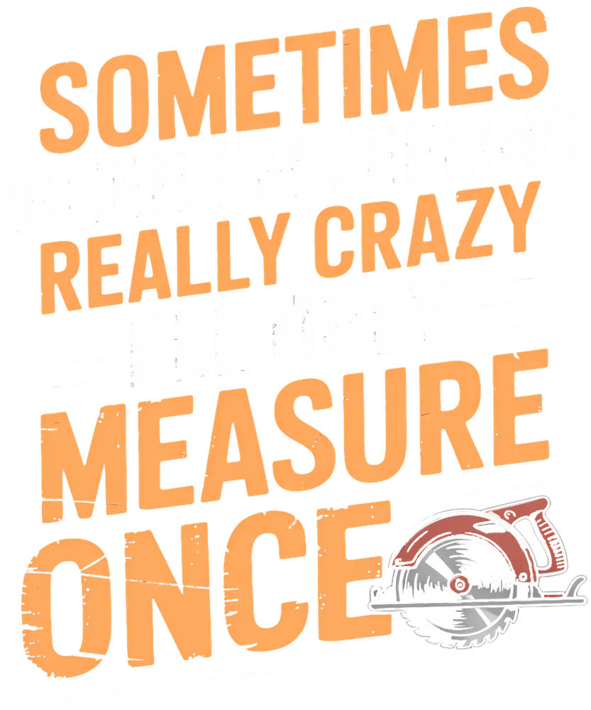 Carpentry Measure Once Motivational Print